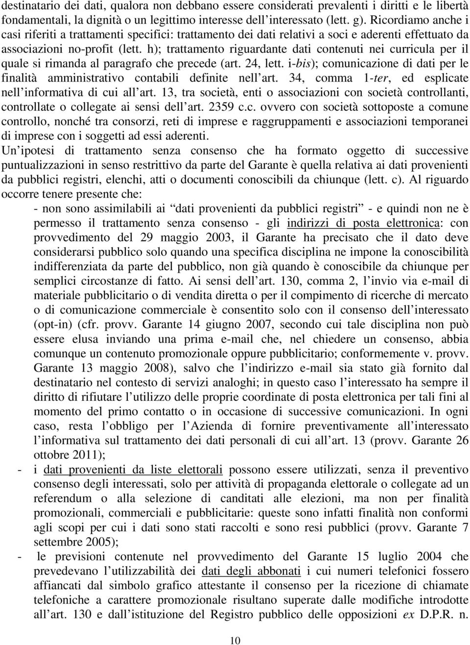 h); trattamento riguardante dati contenuti nei curricula per il quale si rimanda al paragrafo che precede (art. 24, lett.