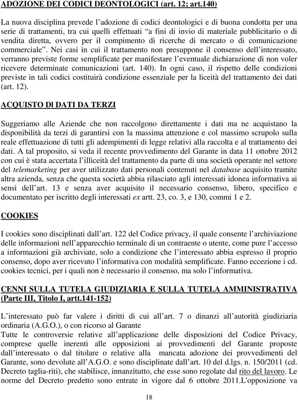 diretta, ovvero per il compimento di ricerche di mercato o di comunicazione commerciale.