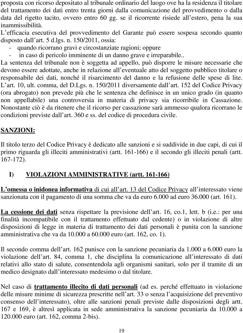 L efficacia esecutiva del provvedimento del Garante può essere sospesa secondo quanto disposto dall art. 5 d.lgs. n.