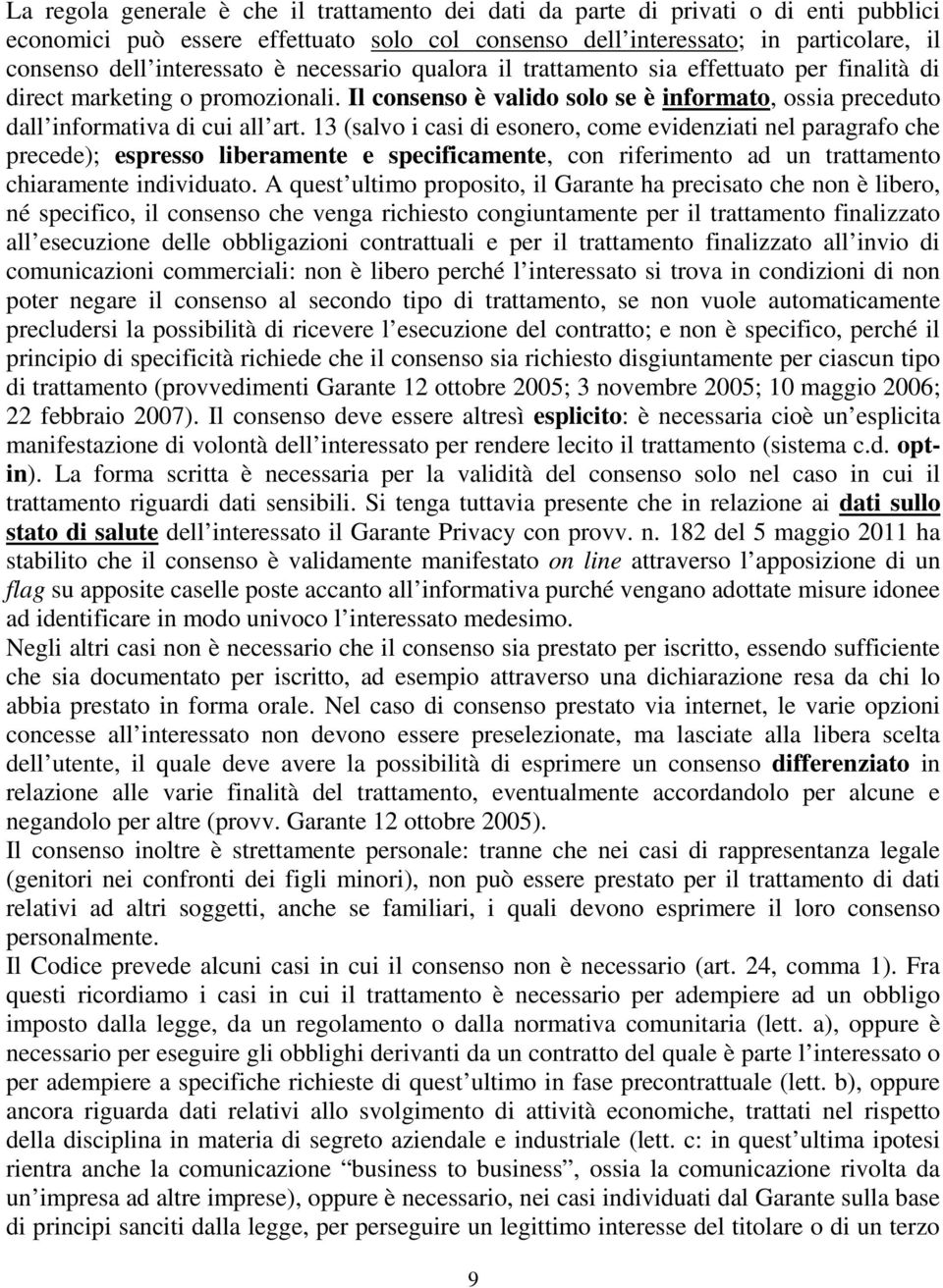 Il consenso è valido solo se è informato, ossia preceduto dall informativa di cui all art.