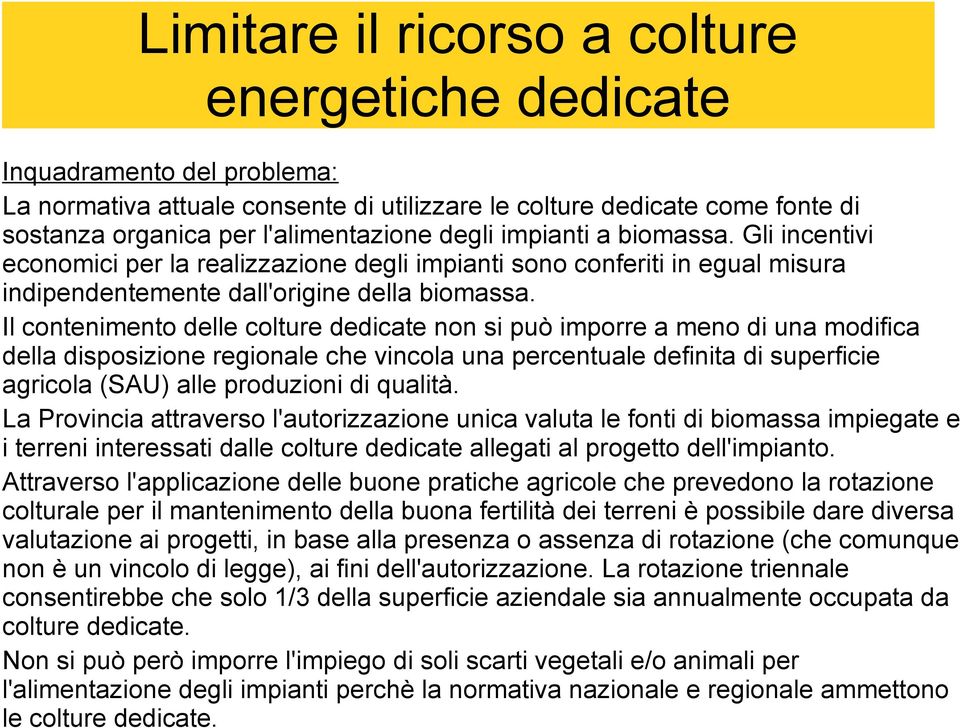 Il contenimento delle colture dedicate non si può imporre a meno di una modifica della disposizione regionale che vincola una percentuale definita di superficie agricola (SAU) alle produzioni di