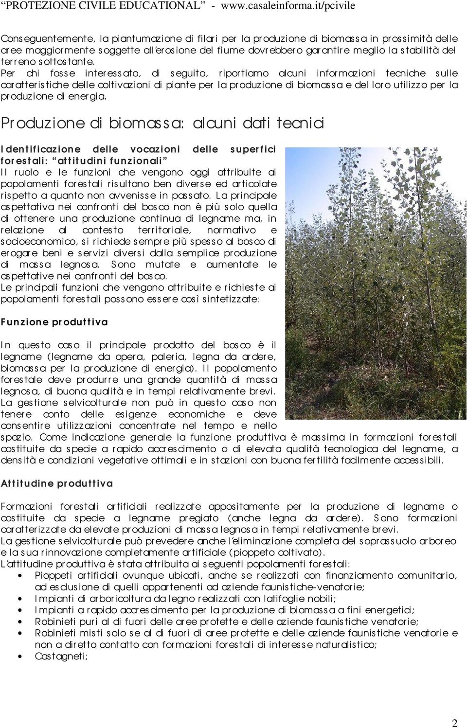 Per chi fosse inter es s ato, di seguito, riportiamo alcuni informazioni tecniche s ulle caratteristiche delle coltivaz ioni di piante per la pr oduzione di biomassa e del loro utilizzo per la