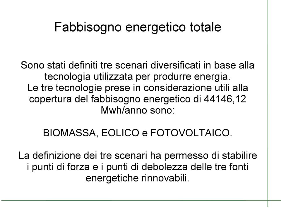 Le tre tecnologie prese in considerazione utili alla copertura del fabbisogno energetico di 44146,12