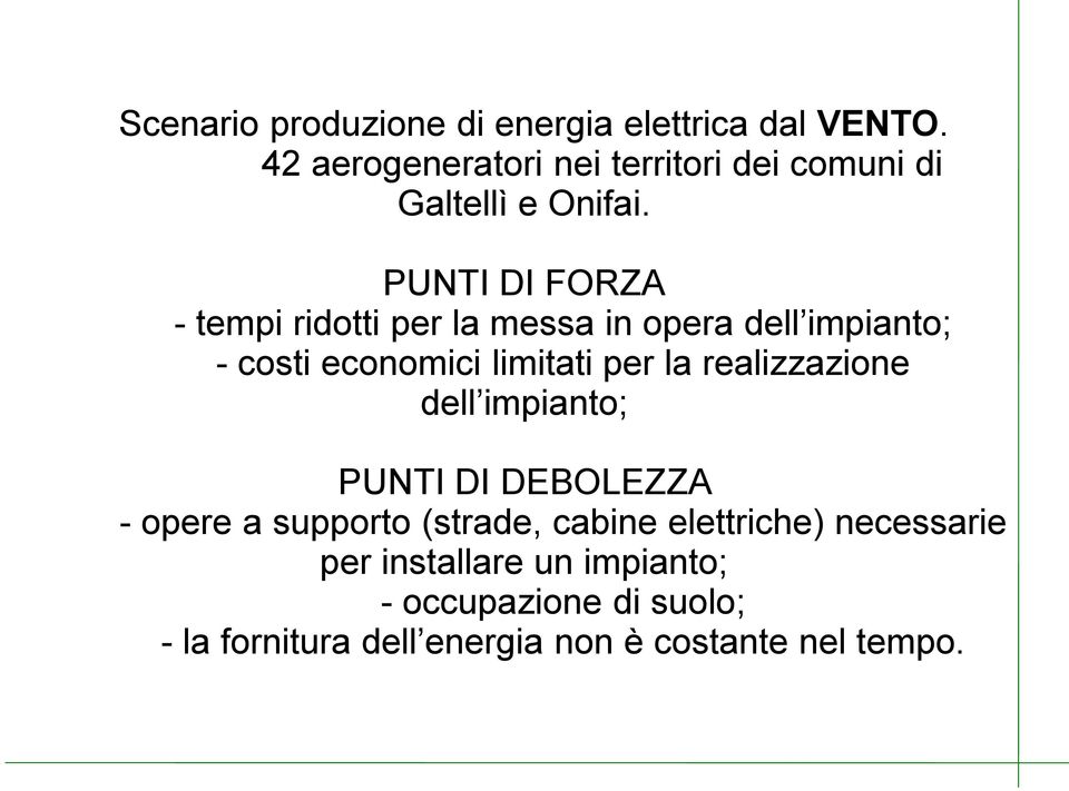 PUNTI DI FORZA - tempi ridotti per la messa in opera dell impianto; - costi economici limitati per la