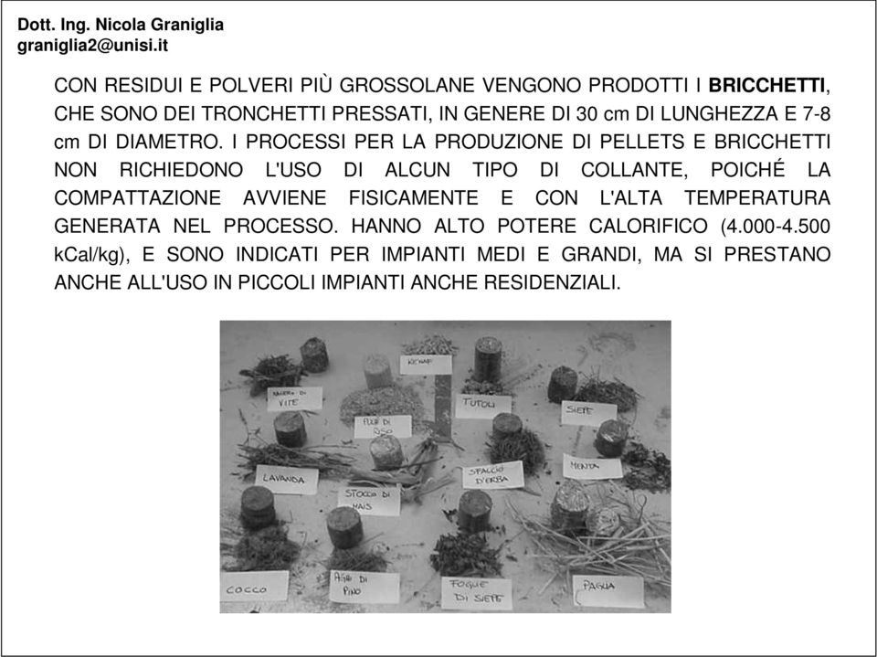 I PROCESSI PER LA PRODUZIONE DI PELLETS E BRICCHETTI NON RICHIEDONO L'USO DI ALCUN TIPO DI COLLANTE, POICHÉ LA COMPATTAZIONE