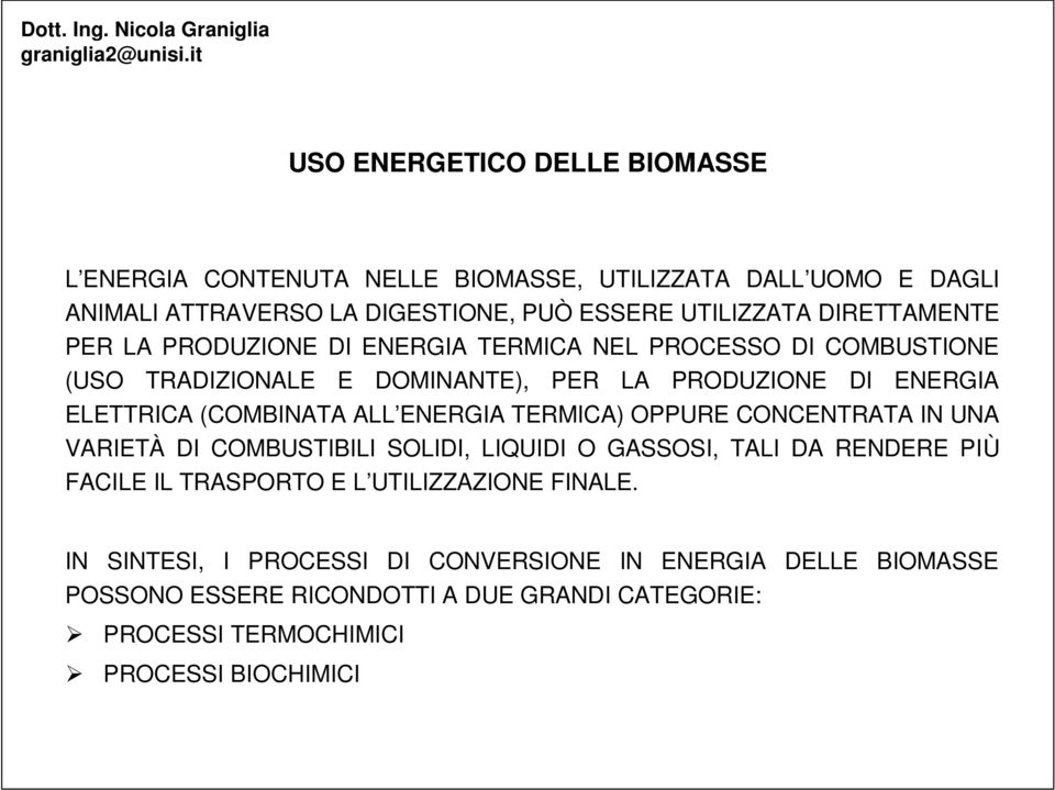 (COMBINATA ALL ENERGIA TERMICA) OPPURE CONCENTRATA IN UNA VARIETÀ DI COMBUSTIBILI SOLIDI, LIQUIDI O GASSOSI, TALI DA RENDERE PIÙ FACILE IL TRASPORTO E L