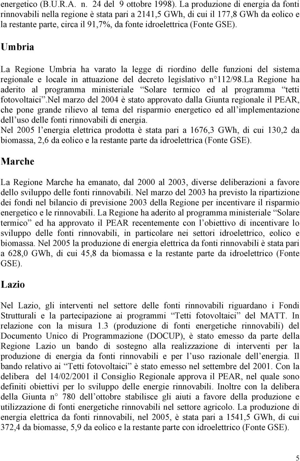 Umbria La Regione Umbria ha varato la legge di riordino delle funzioni del sistema regionale e locale in attuazione del decreto legislativo n 112/98.