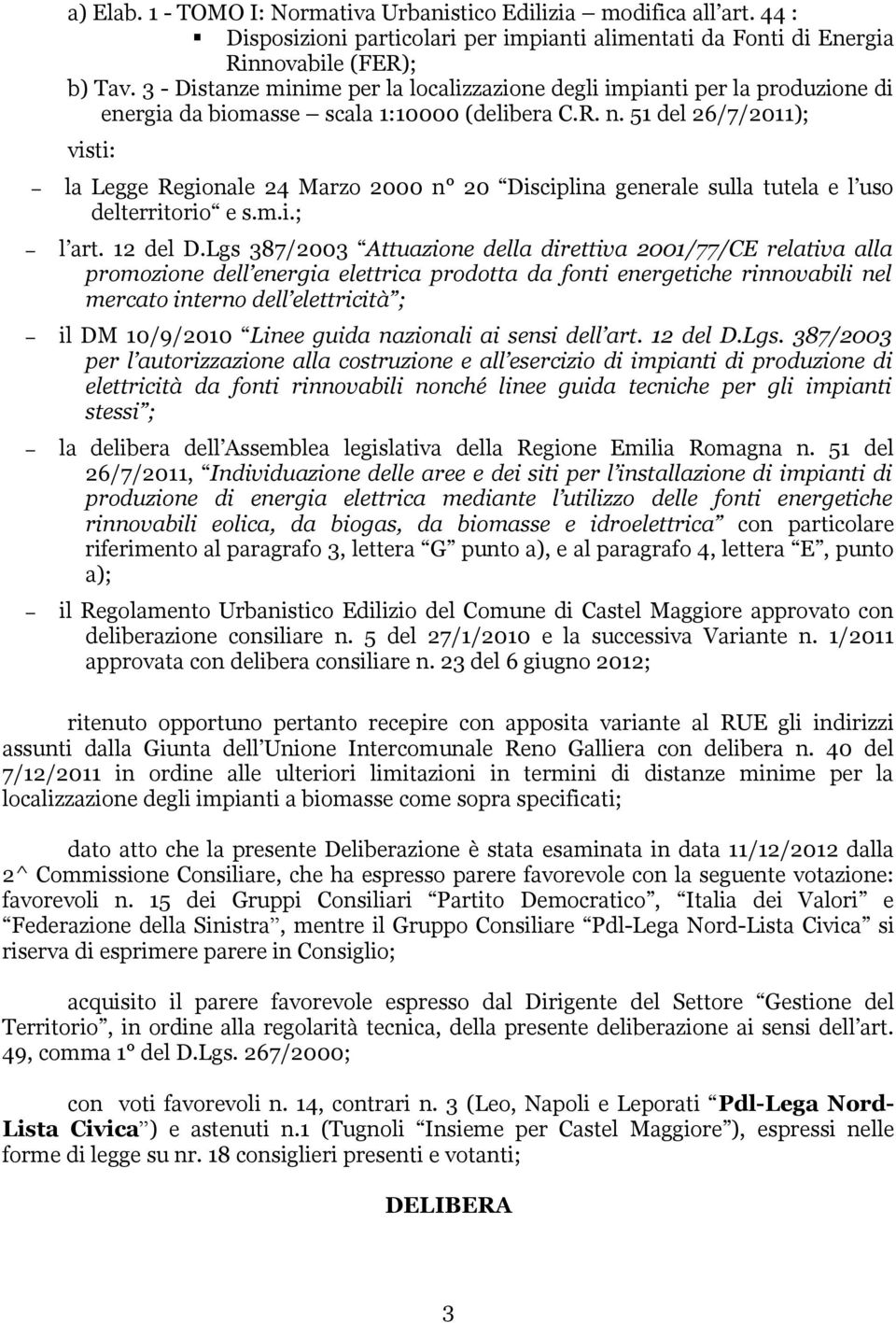 51 del 26/7/2011); visti: la Legge Regionale 24 Marzo 2000 n 20 Disciplina generale sulla tutela e l uso delterritorio e s.m.i.; l art. 12 del D.