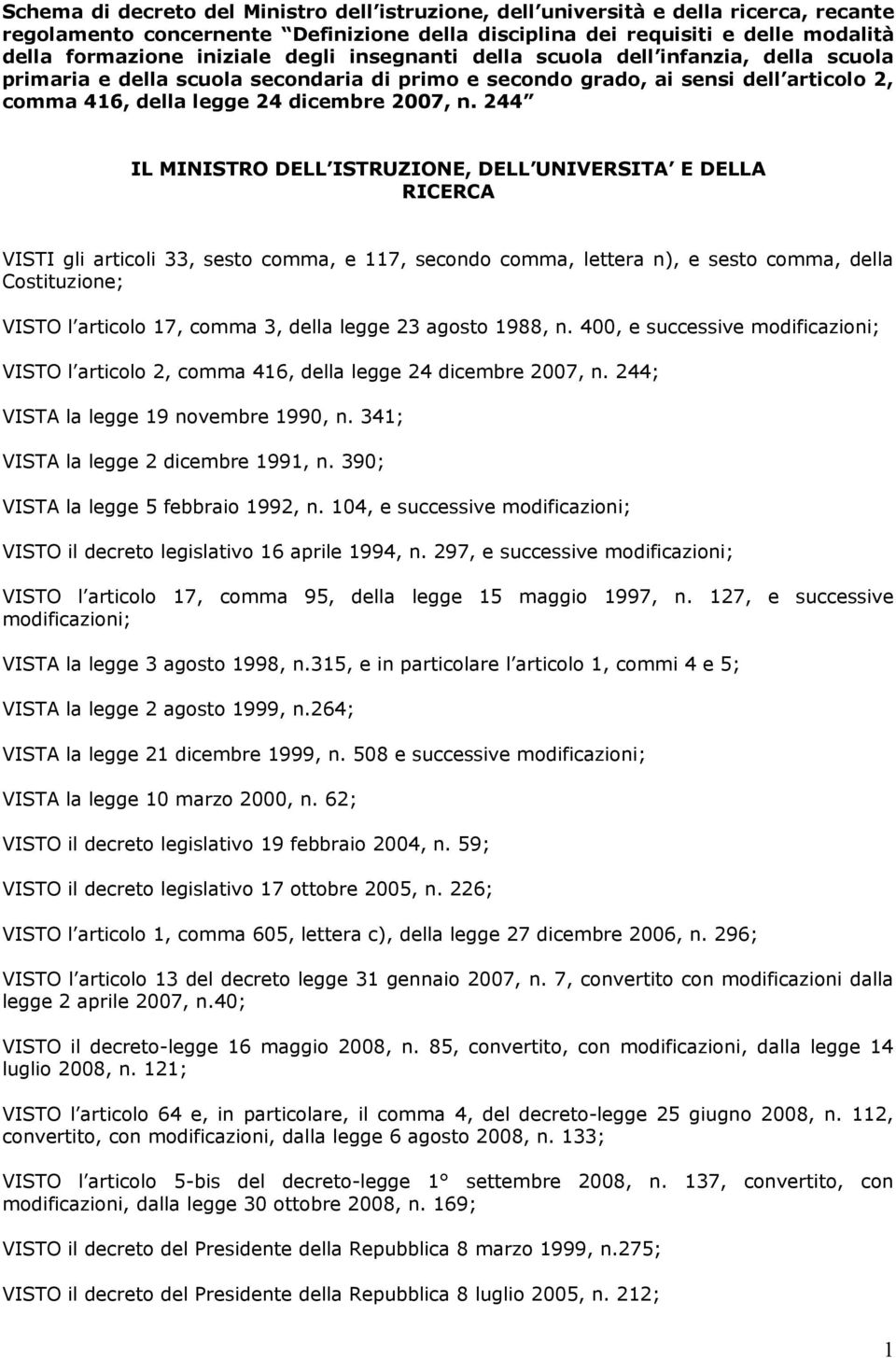 244 IL MINISTRO DELL ISTRUZIONE, DELL UNIVERSITA E DELLA RICERCA VISTI gli articoli 33, sesto comma, e 117, secondo comma, lettera n), e sesto comma, della Costituzione; VISTO l articolo 17, comma 3,