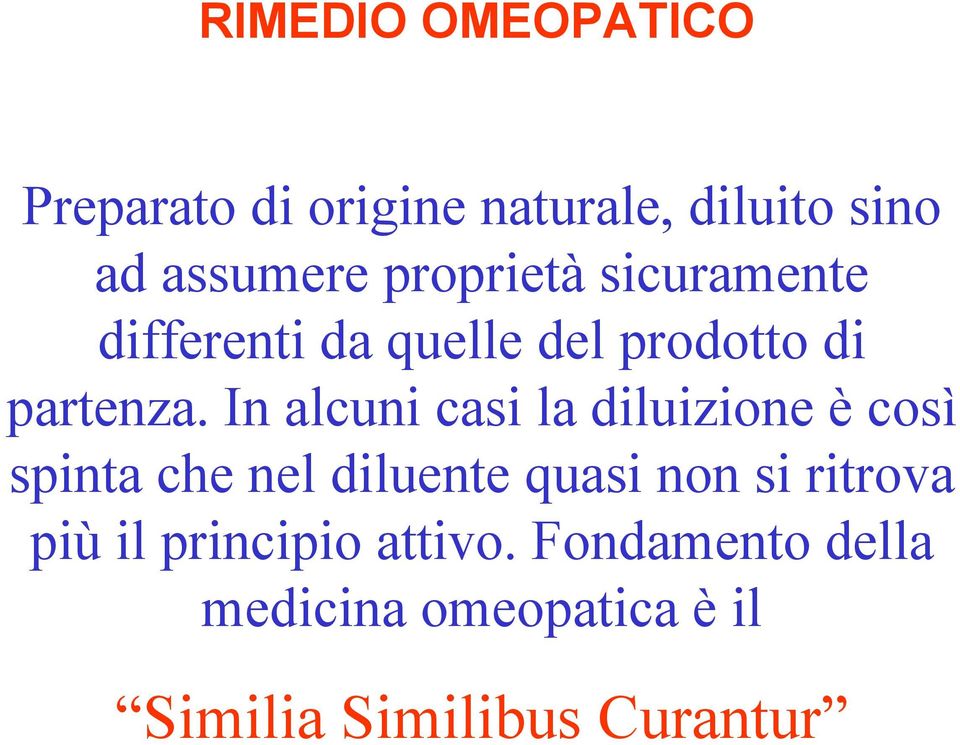 In alcuni casi la diluizione è così spinta che nel diluente quasi non si