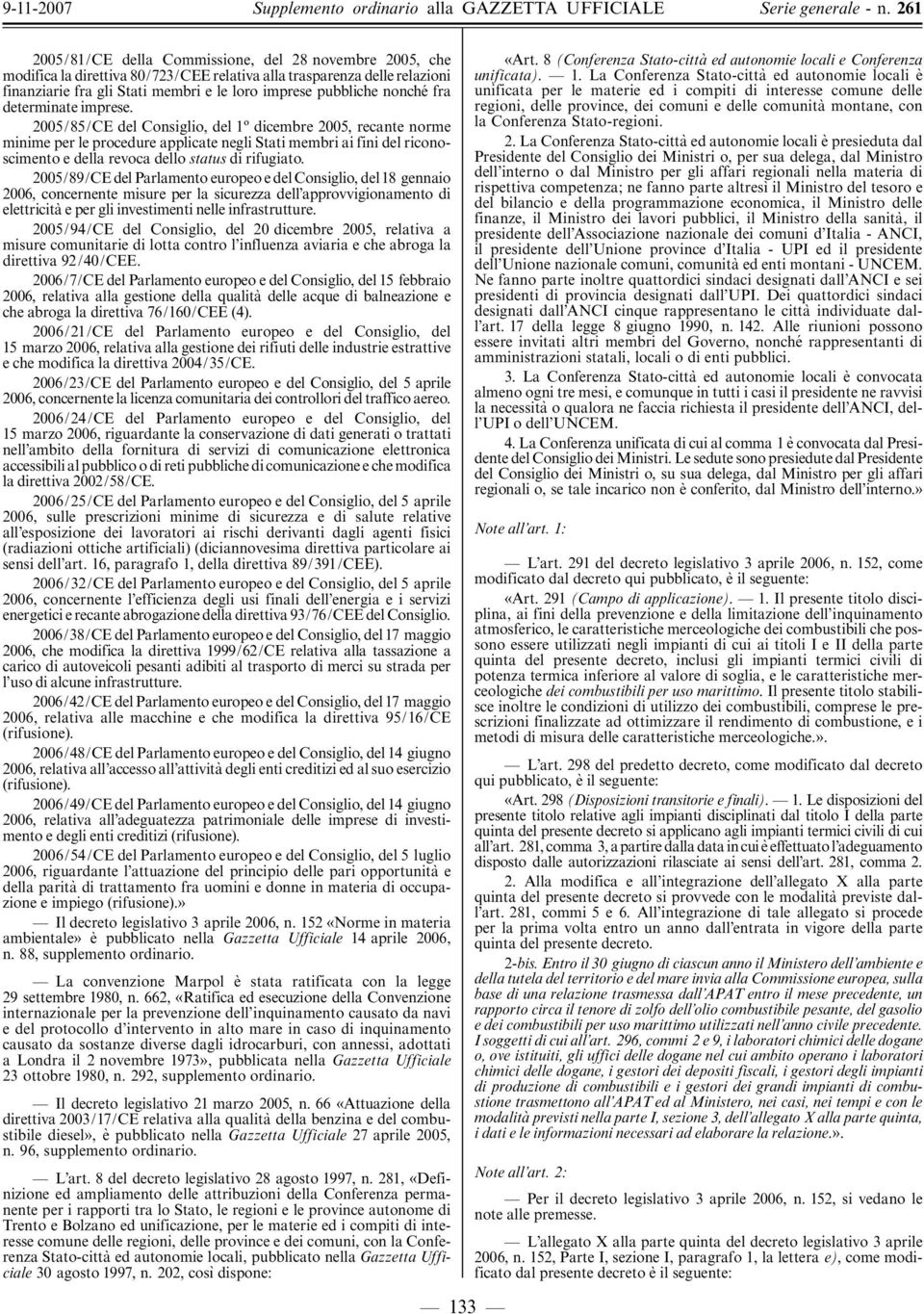 2005/85/CE del Consiglio, del 1 dicembre 2005, recante norme minime per le procedure applicate negli Stati membri ai fini del riconoscimento e della revoca dello status di rifugiato.