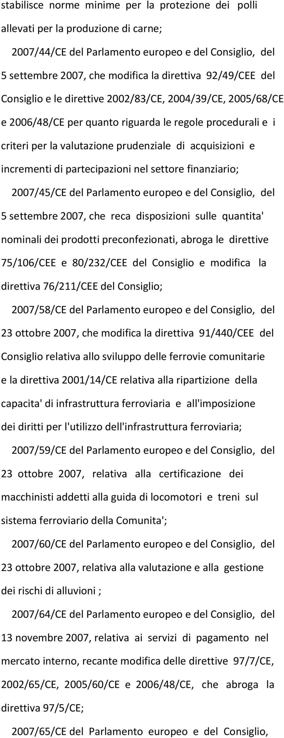 partecipazioni nel settore finanziario; 2007/45/CE del Parlamento europeo e del Consiglio, del 5 settembre 2007, che reca disposizioni sulle quantita' nominali dei prodotti preconfezionati, abroga le