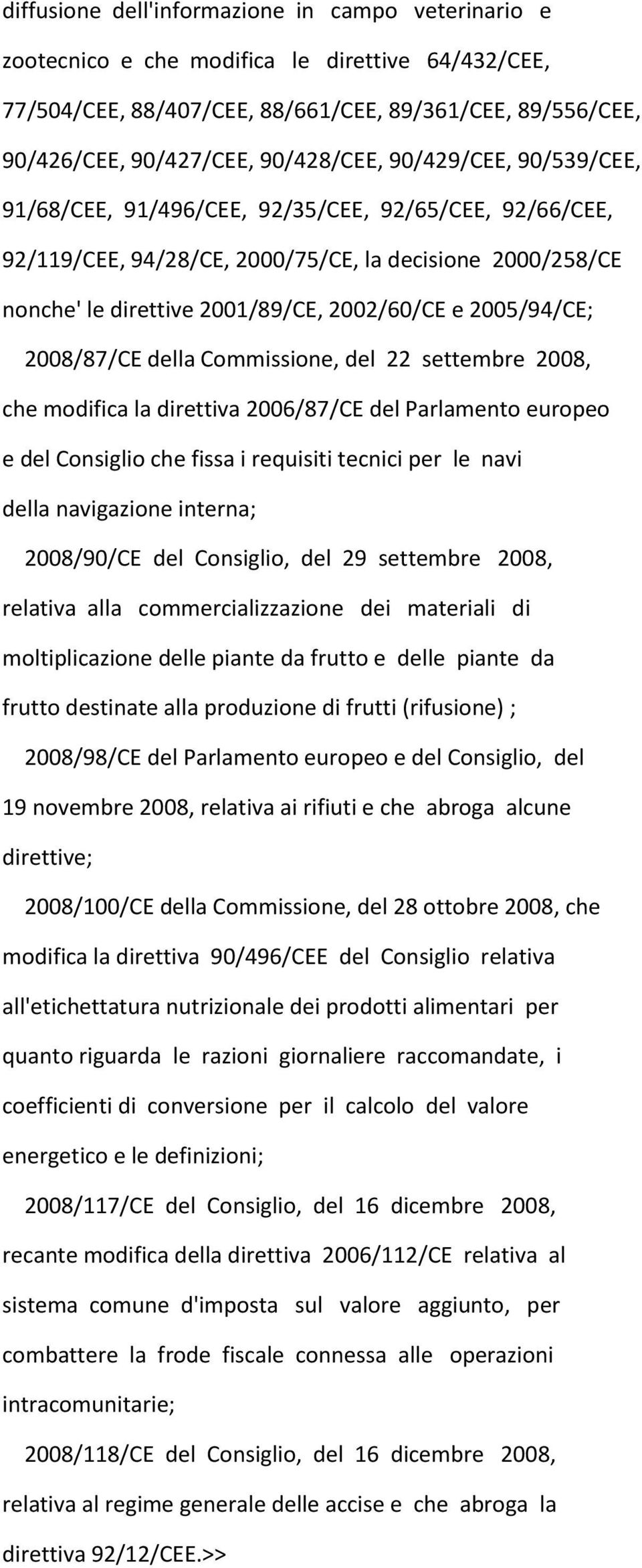 2008/87/CE della Commissione, del 22 settembre 2008, che modifica la direttiva 2006/87/CE del Parlamento europeo e del Consiglio che fissa i requisiti tecnici per le navi della navigazione interna;
