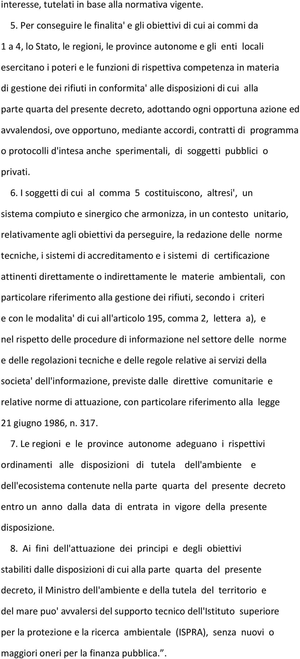 materia di gestione dei rifiuti in conformita' alle disposizioni di cui alla parte quarta del presente decreto, adottando ogni opportuna azione ed avvalendosi, ove opportuno, mediante accordi,