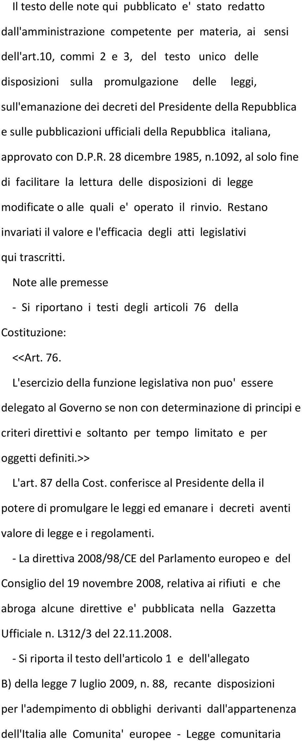 italiana, approvato con D.P.R. 28 dicembre 1985, n.1092, al solo fine di facilitare la lettura delle disposizioni di legge modificate o alle quali e' operato il rinvio.