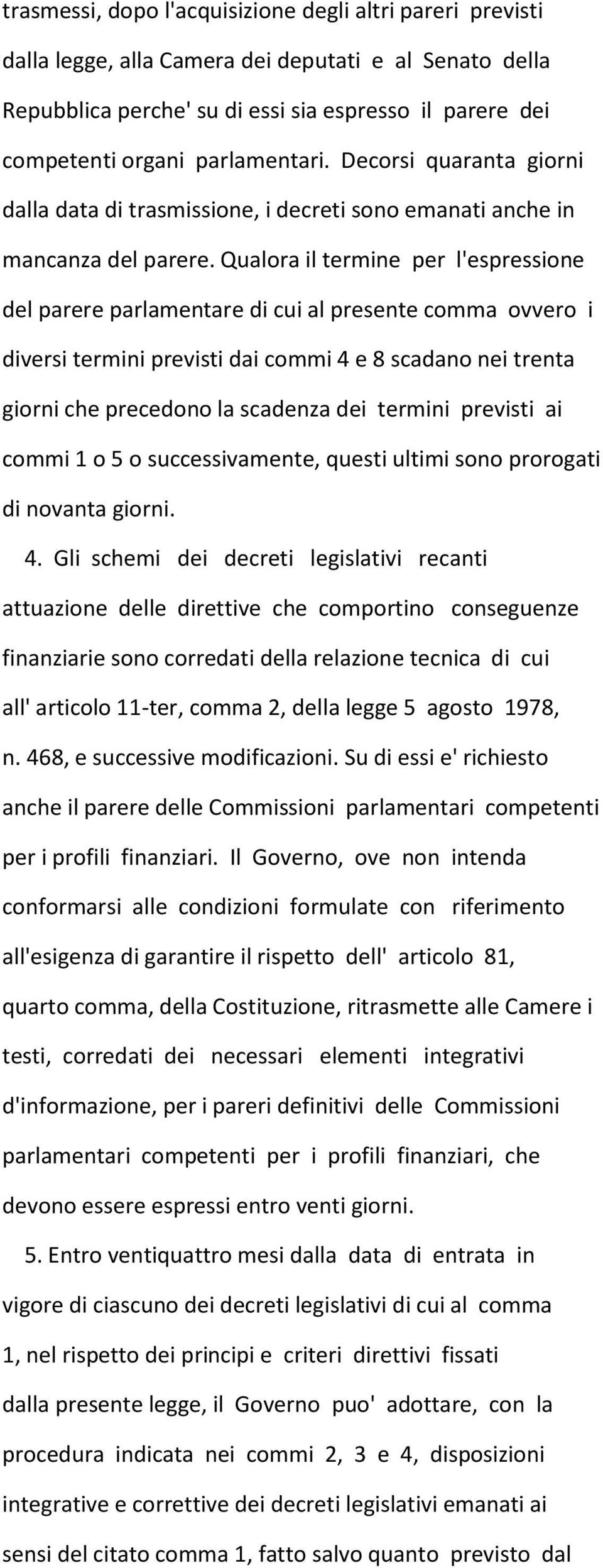 Qualora il termine per l'espressione del parere parlamentare di cui al presente comma ovvero i diversi termini previsti dai commi 4 e 8 scadano nei trenta giorni che precedono la scadenza dei termini