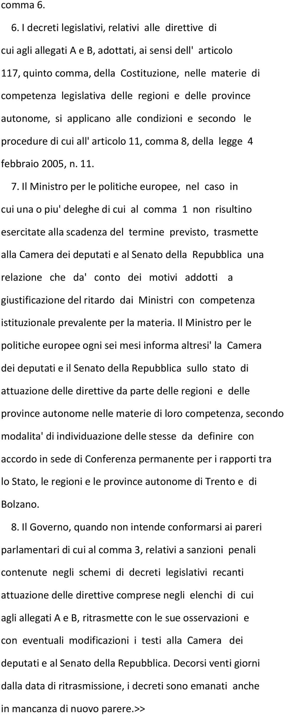 regioni e delle province autonome, si applicano alle condizioni e secondo le procedure di cui all' articolo 11, comma 8, della legge 4 febbraio 2005, n. 11. 7.