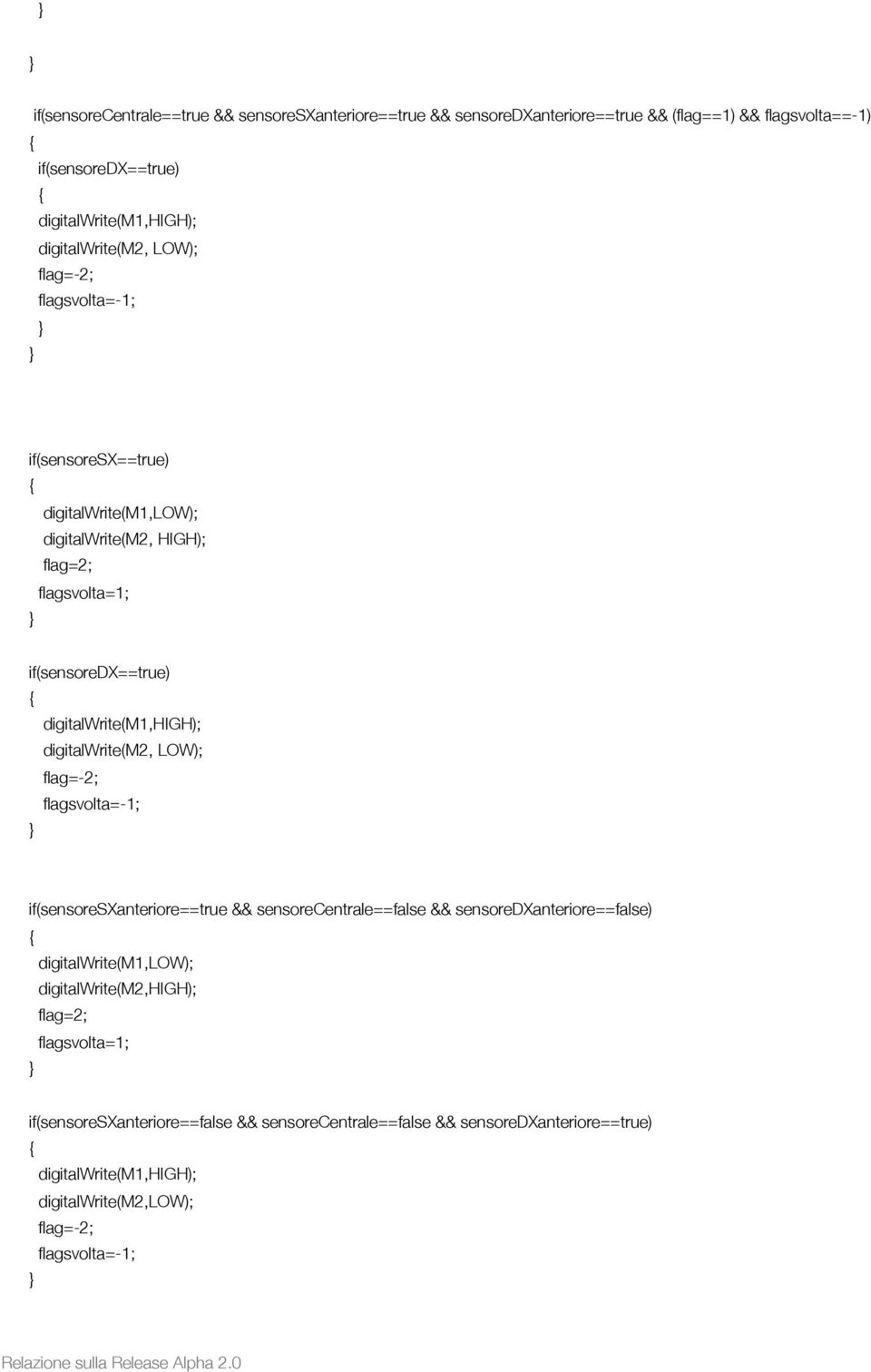 digitalwrite(m2, LOW); if(sensoresxanteriore==true && sensorecentrale==false && sensoredxanteriore==false)