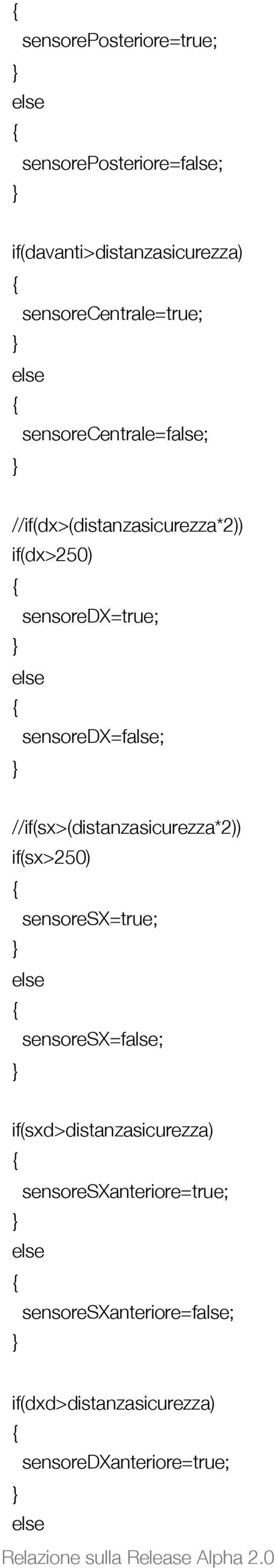 //if(sx>(distanzasicurezza*2)) if(sx>250) sensoresx=true; sensoresx=false; if(sxd>distanzasicurezza)