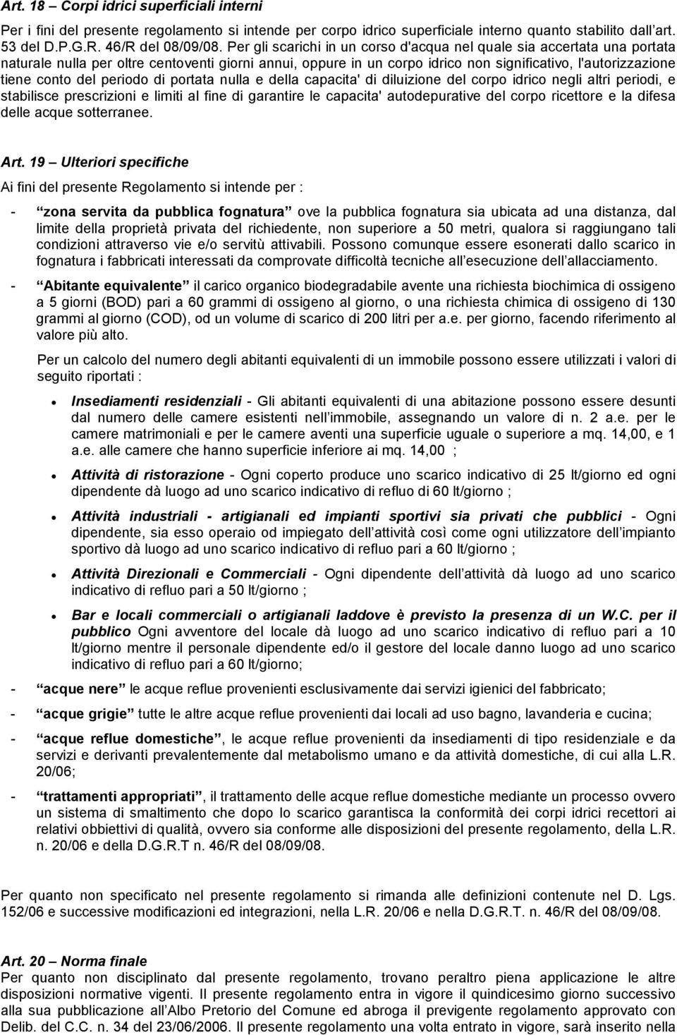 del periodo di portata nulla e della capacita' di diluizione del corpo idrico negli altri periodi, e stabilisce prescrizioni e limiti al fine di garantire le capacita' autodepurative del corpo