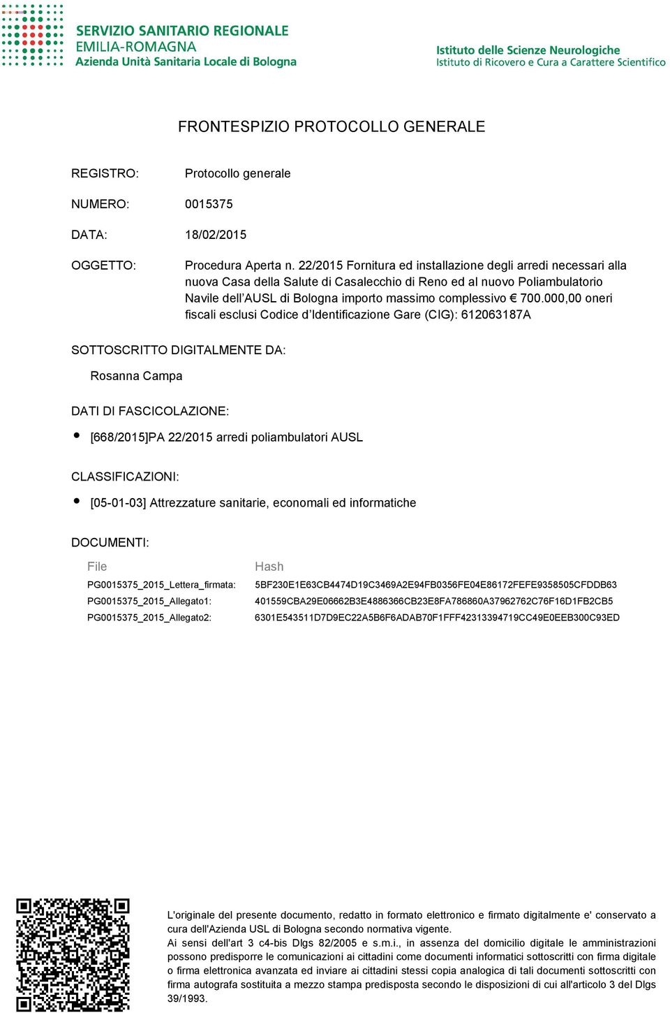 000,00 oneri fiscali esclusi Codice d Identificazione Gare (CIG): 612063187A SOTTOSCRITTO DIGITALMENTE DA: Rosanna Campa DATI DI FASCICOLAZIONE: [668/2015] arredi poliambulatori AUSL CLASSIFICAZIONI: