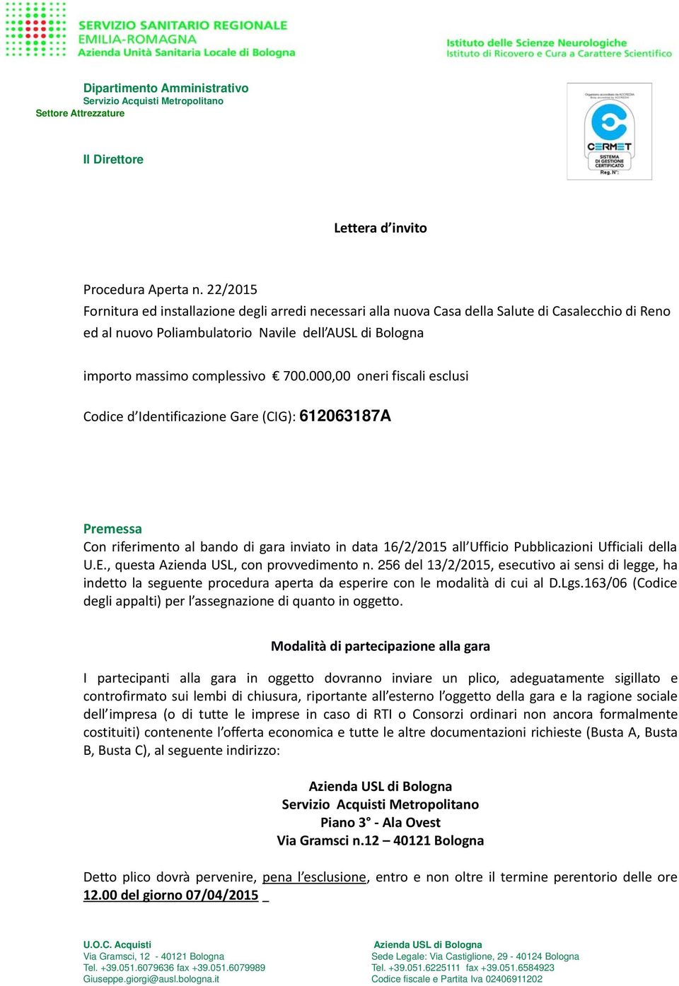 000,00 oneri fiscali esclusi Codice d Identificazione Gare (CIG): 612063187A Premessa Con riferimento al bando di gara inviato in data 16/2/2015 all Ufficio Pubblicazioni Ufficiali della U.E.