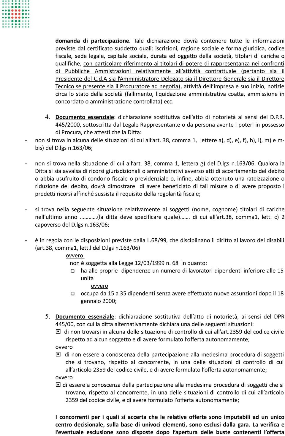 ed oggetto della società, titolari di cariche o qualifiche, con particolare riferimento ai titolari di potere di rappresentanza nei confronti di Pubbliche Ammistrazioni relativamente all attività