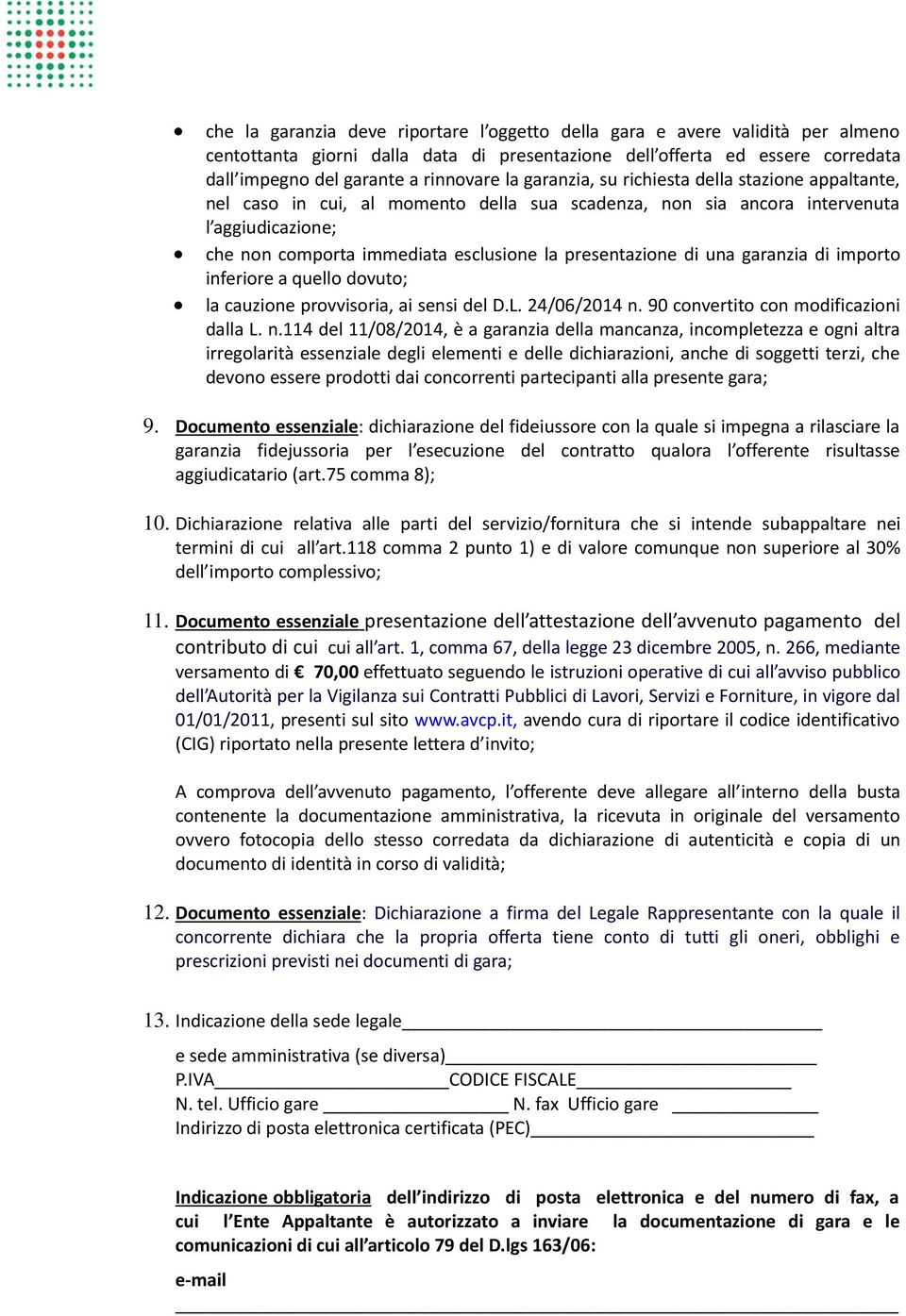 di una garanzia di importo inferiore a quello dovuto; la cauzione provvisoria, ai sensi del D.L. 24/06/2014 n.