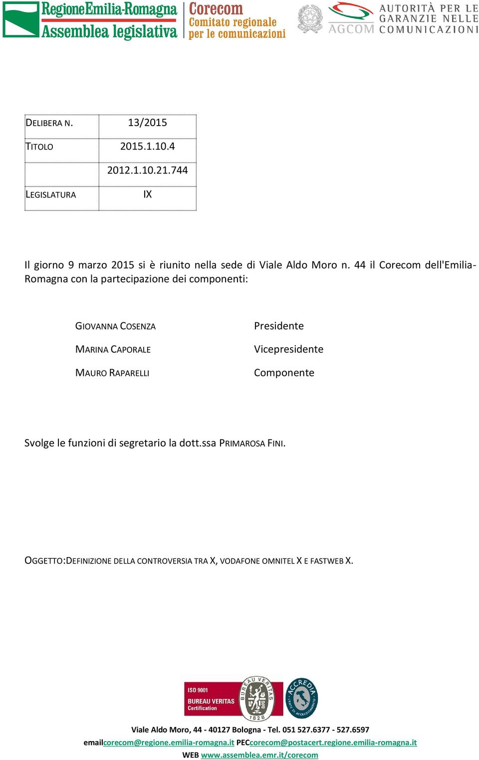 44 il Corecom dell'emilia- Romagna con la partecipazione dei componenti: GIOVANNA COSENZA MARINA CAPORALE