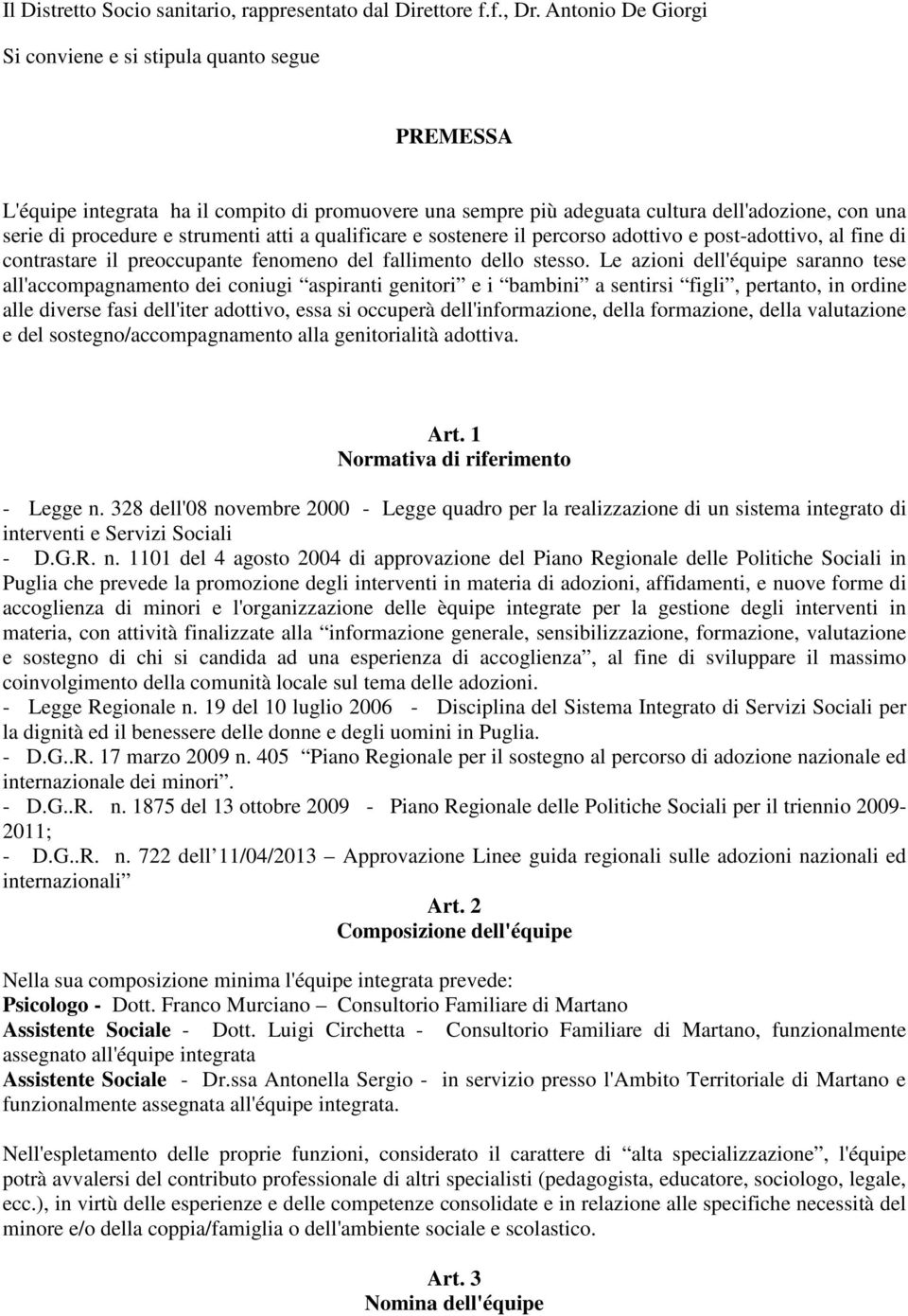 atti a qualificare e sostenere il percorso adottivo e post-adottivo, al fine di contrastare il preoccupante fenomeno del fallimento dello stesso.