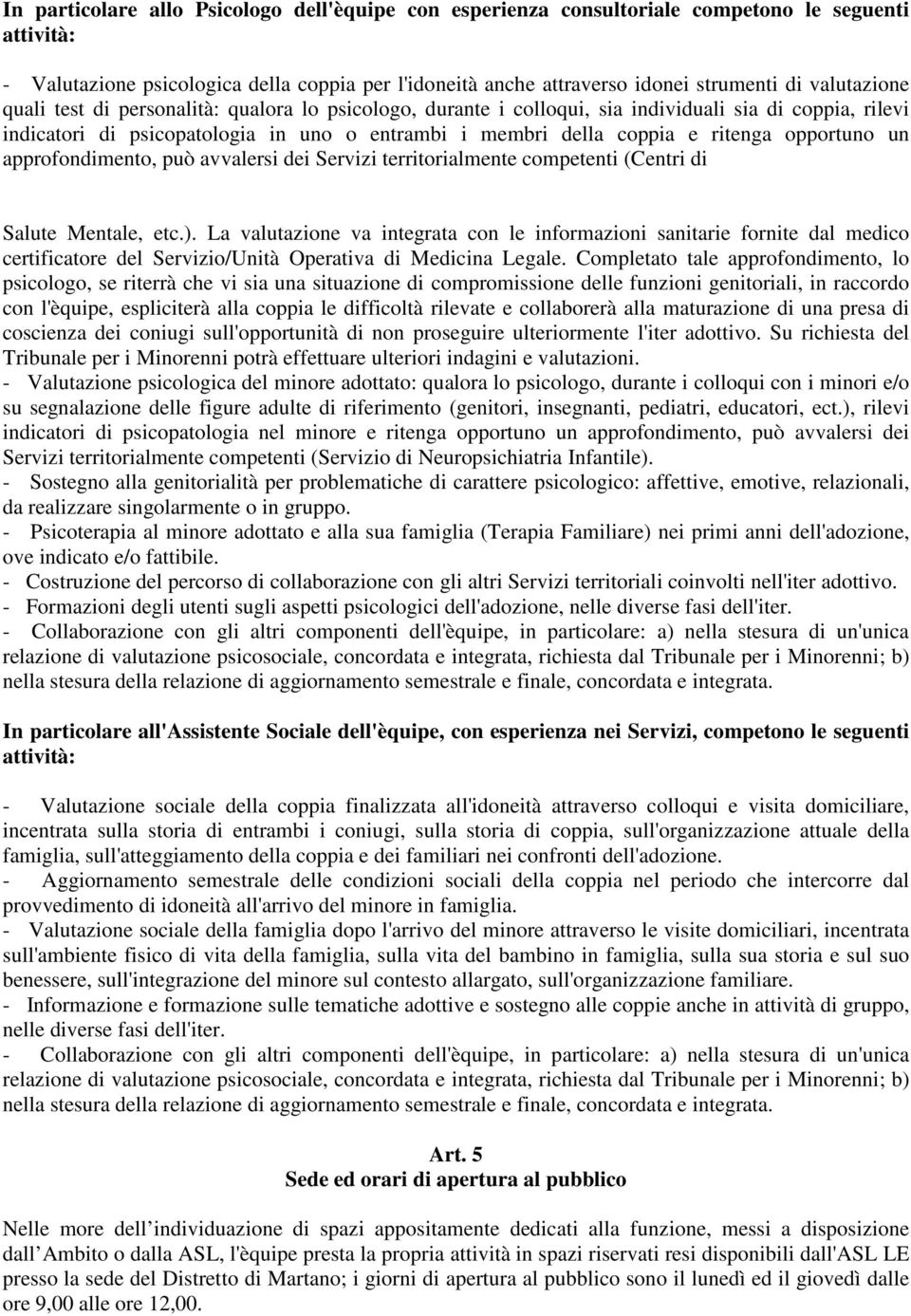 opportuno un approfondimento, può avvalersi dei Servizi territorialmente competenti (Centri di Salute Mentale, etc.).