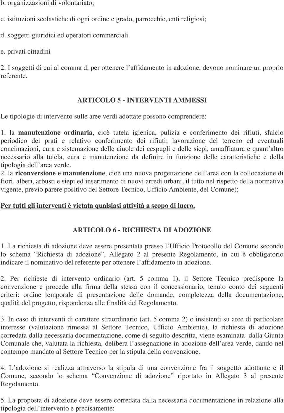 ARTICOLO 5 - INTERVENTI AMMESSI Le tipologie di intervento sulle aree verdi adottate possono comprendere: 1.