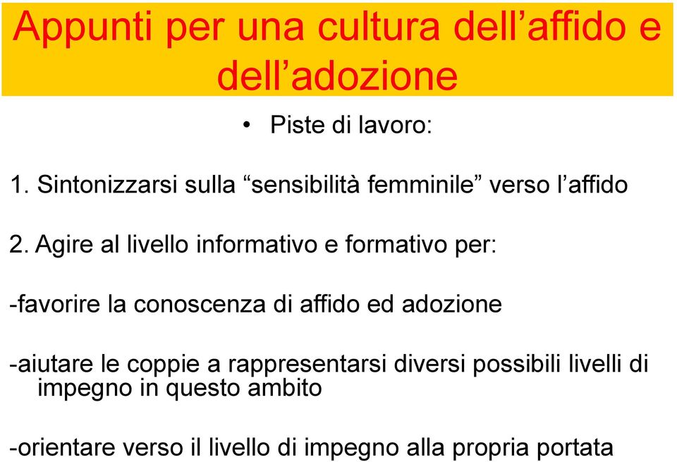 Agire al livello informativo e formativo per: -favorire la conoscenza di affido ed adozione