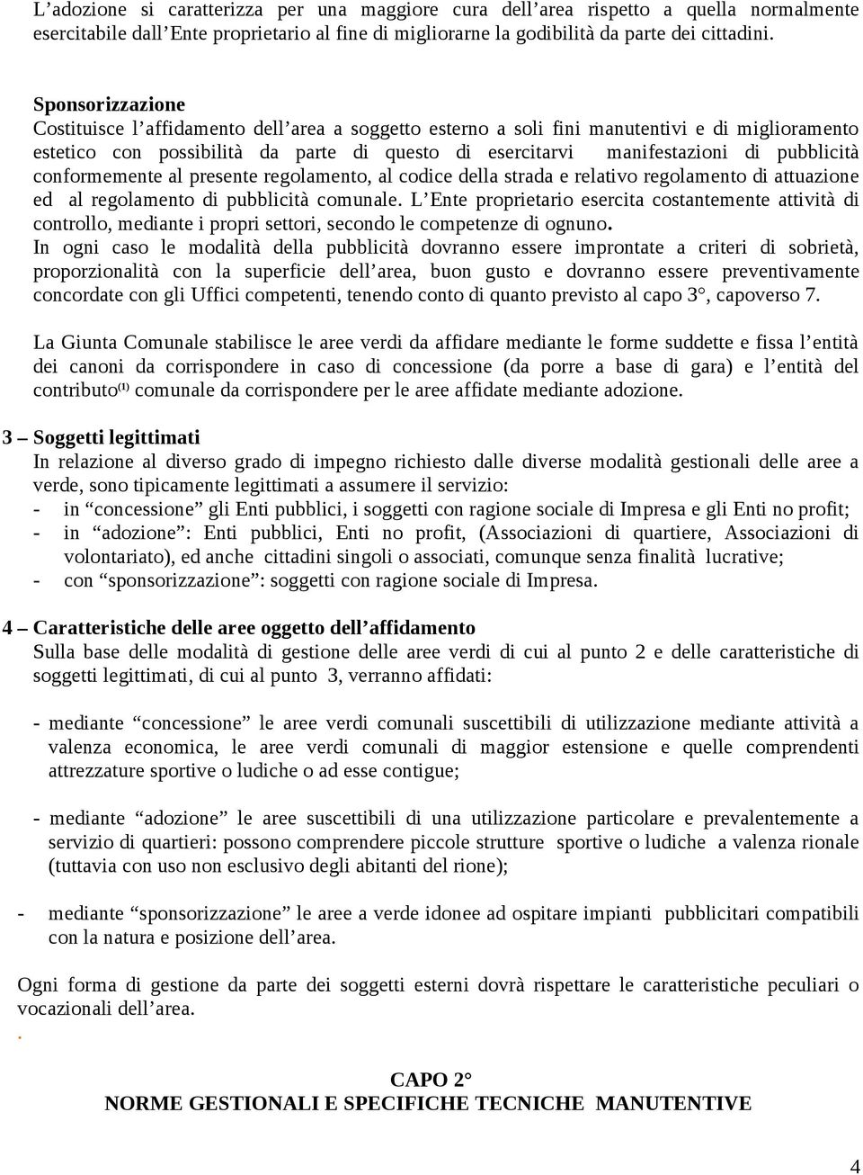 pubblicità conformemente al presente regolamento, al codice della strada e relativo regolamento di attuazione ed al regolamento di pubblicità comunale.