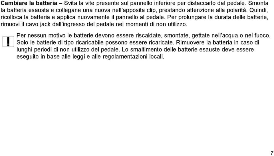 Per prolungare la durata delle batterie, rimuovi il cavo jack dall ingresso del pedale nei momenti di non utilizzo.