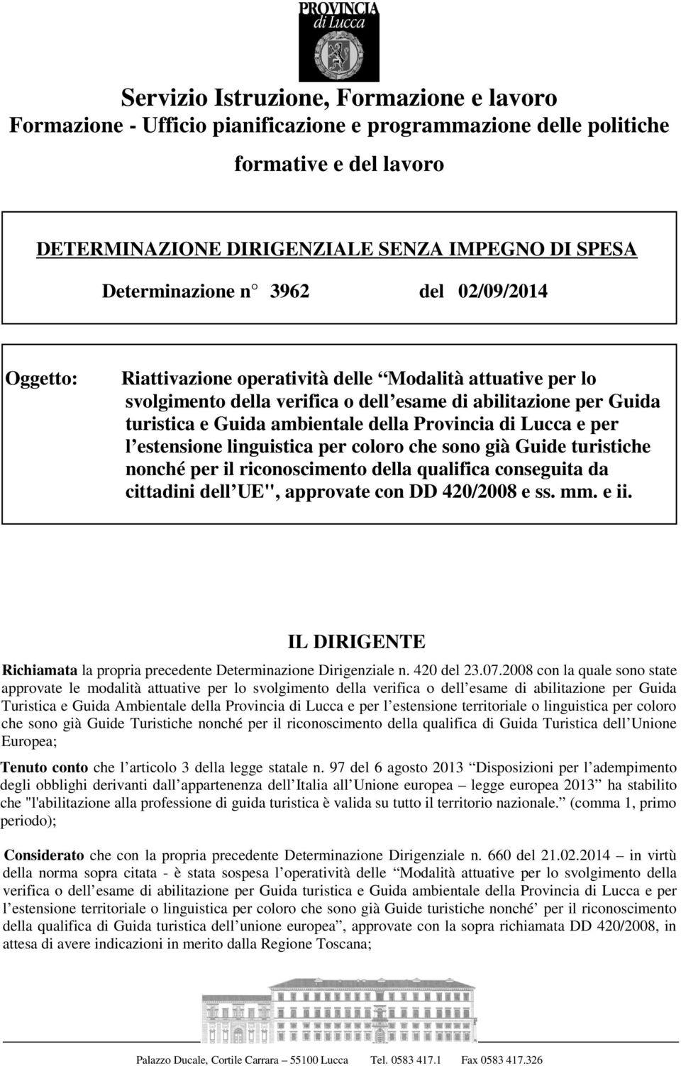 di Lucca e per l estensione linguistica per coloro che sono già Guide turistiche nonché per il riconoscimento della qualifica conseguita da cittadini dell UE", approvate con DD 420/2008 e ss. mm.