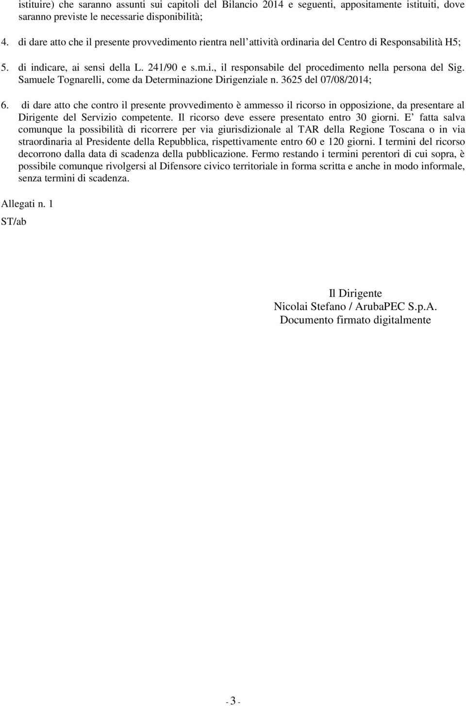 Samuele Tognarelli, come da Determinazione Dirigenziale n. 3625 del 07/08/2014; 6.