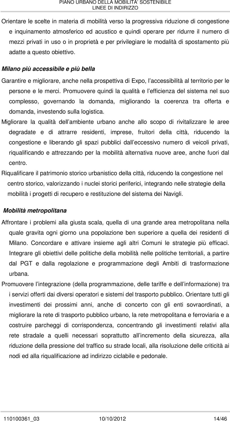 Milan più accessibile e più bella Garantire e miglirare, anche nella prspettiva di Exp, l accessibilità al territri per le persne e le merci.