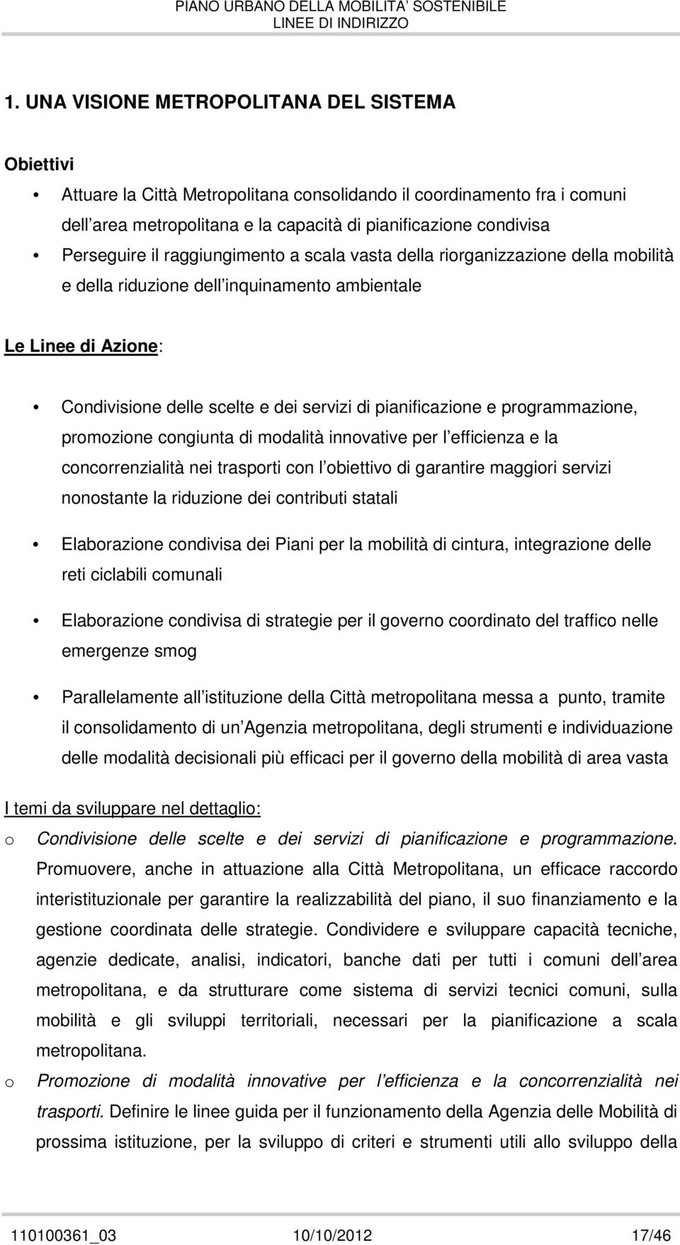 prmzine cngiunta di mdalità innvative per l efficienza e la cncrrenzialità nei trasprti cn l biettiv di garantire maggiri servizi nnstante la riduzine dei cntributi statali Elabrazine cndivisa dei