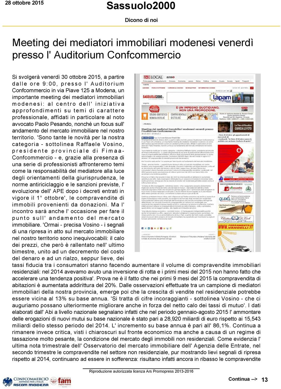 particolare al noto avvocato Paolo Pesando, nonché un focus sull' andamento del mercato immobiliare nel nostro territorio.