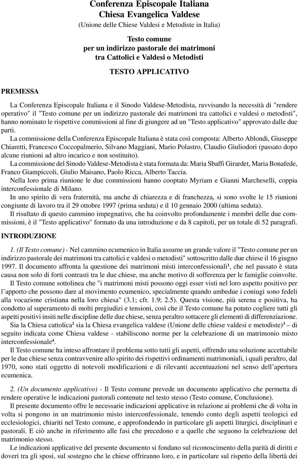 tra cattolici e valdesi o metodisti", hanno nominato le rispettive commissioni al fine di giungere ad un "Testo applicativo" approvato dalle due parti.