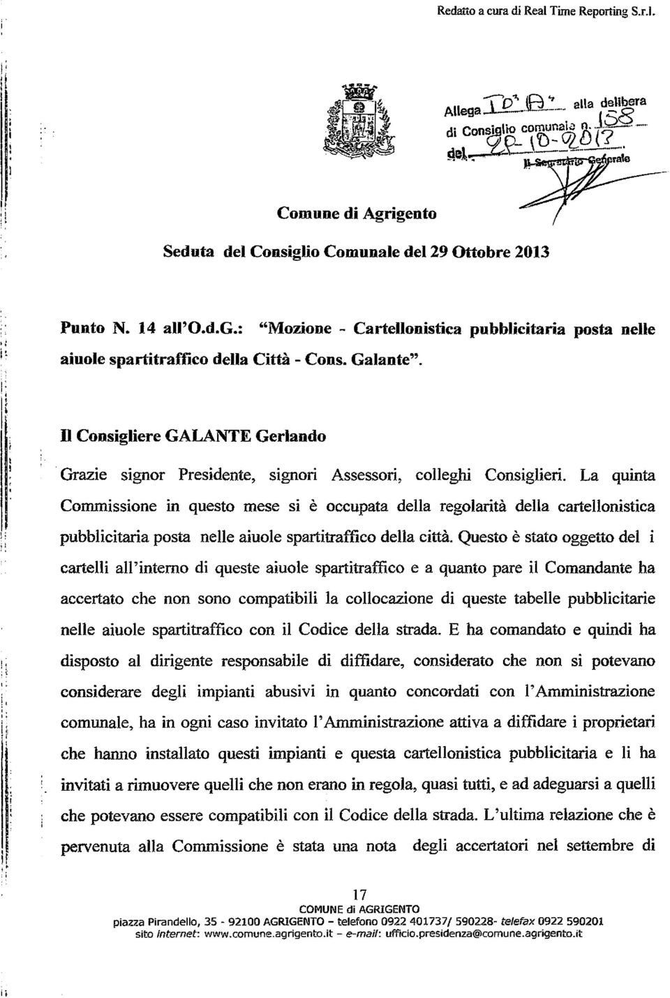 Galante. n Consigliere GALANTE Gerlando Grazie signor Presidente, signori Assessori, colleghi Consiglieri.