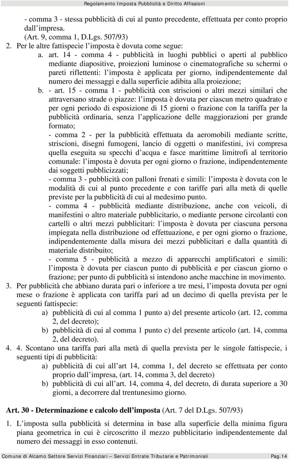 indipendentemente dal numero dei messaggi e dalla superficie adibita alla proiezione; b. - art.