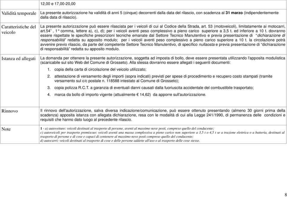 54 1, 1 comma, lettere a), c), d); per i veicoli aventi peso complessivo a pieno carico superiore a 3,5 t. ed inferiore a 10 t.