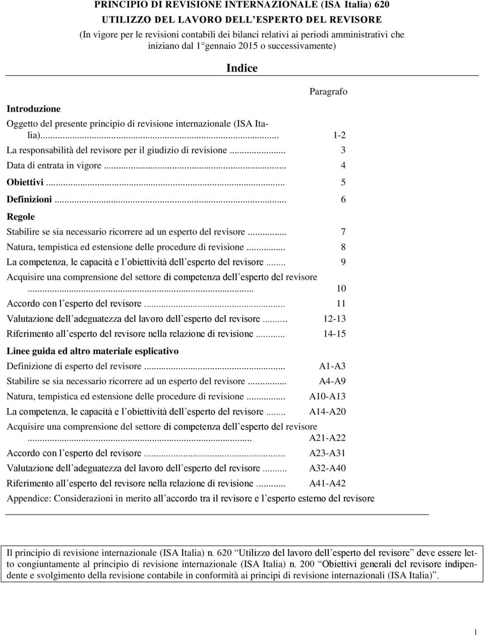 .. 1-2 La responsabilità del revisore per il giudizio di revisione... 3 Data di entrata in vigore... 4 Obiettivi... 5 Definizioni.