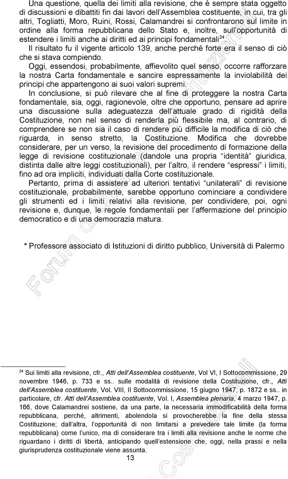 Il risultato fu il vigente articolo 139, anche perché forte era il senso di ciò che si stava compiendo.