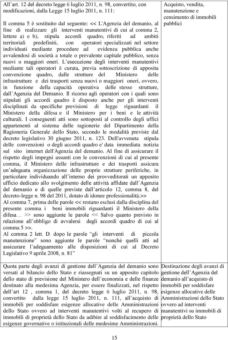 territoriali predefiniti, con operatori specializzati nel settore individuati mediante procedure ad evidenza pubblica anche avvalendosi di società a totale o prevalente capitale pubblico, senza nuovi