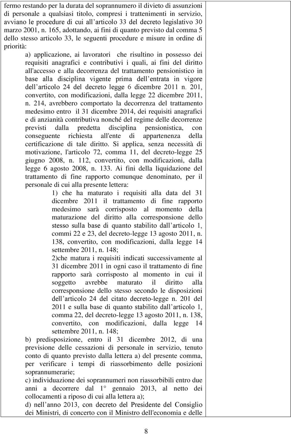 165, adottando, ai fini di quanto previsto dal comma 5 dello stesso articolo 33, le seguenti procedure e misure in ordine di priorità: a) applicazione, ai lavoratori che risultino in possesso dei