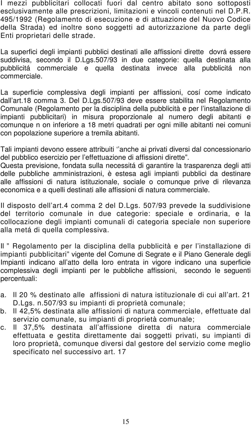 La superfici degli impianti pubblici destinati alle affissioni dirette dovrá essere suddivisa, secondo il D.Lgs.