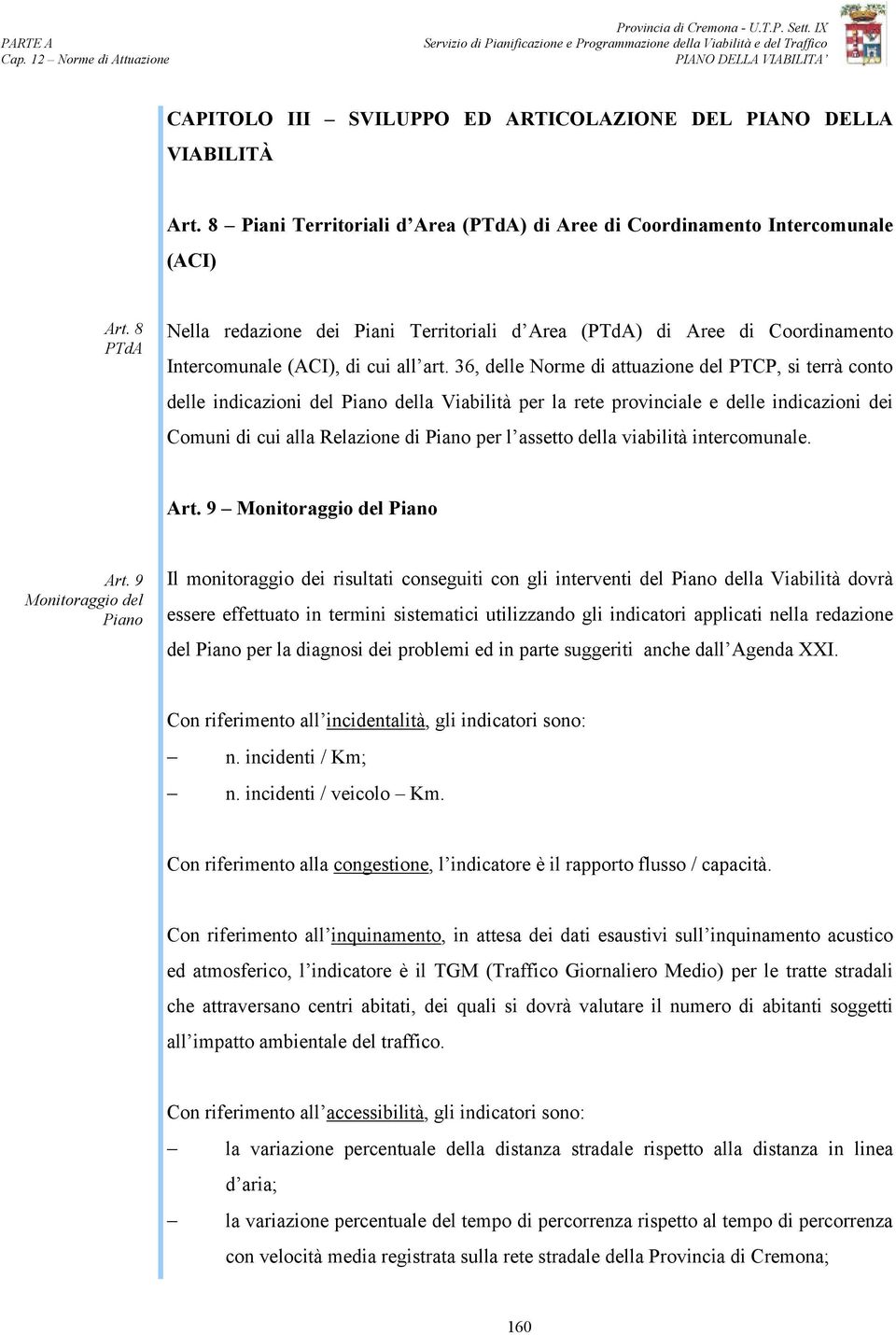 8 PTdA Nella redazione dei Piani Territoriali d Area (PTdA) di Aree di Coordinamento Intercomunale (ACI), di cui all art.